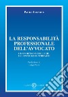 La responsabilità professionale dell'avvocato. I rapporti con i colleghi, i clienti e le controparti libro