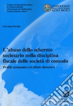 L'abuso dello schermo societario nella disciplina fiscale delle società di comodo. Profili sistematici ed effetti distorsivi libro