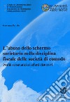 L'abuso dello schermo societario nella disciplina fiscale delle società di comodo. Profili sistematici ed effetti distorsivi libro