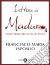 Lettera a Maduro. Presidente della Repubblica Bolivariana del Venezuela libro di Esposito Francesco Maria