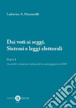 Dai voti ai seggi. Sistemi e leggi elettorali. Vol. 1: Generalità e situazione italiana dal secondo dopoguerra al 2009