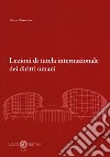 Lezioni di tutela internazionale dei diritti umani libro di Pustorino Pietro