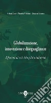 Globalizzazione, innovazione e diseguaglianze. Riflessioni sul ruolo della politica industriale. Nuova ediz. libro