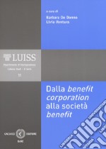 Dalla benefit corporation alla società benefit. Nuova ediz. libro