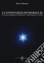 La consulenza integrata. Vol. 3: La consulenza pedagogica, la plusdotazione, l'espressività genetica variabile