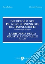 Die Reform der Prozessordnung des Rechnungshofes. Neue Herausforderungen-La riforma della giustizia contabile. Nuove sfide. Atti del Convegno (Bolzano, 23 giugno 2017) libro