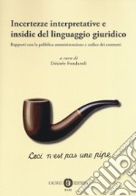 Incertezze interpretative e insidie del linguaggio giuridico. Rapporti con la pubblica amministrazione e codice dei contratti libro