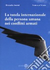 La tutela internazionale della persona umana nei conflitti armati libro di Annoni Alessandra Salerno Francesco