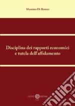 Disciplina dei rapporti economici e tutela dell'affidamento. Nuova ediz. libro