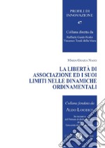 La libertà di associazione ed i suoi limiti nelle dinamiche ordinamentali. Nuova ediz.