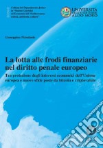 La lotta alle frodi finanziarie nel diritto penale europeo. Tra protezione degli interessi economici dell'Unione europea e nuove sfide poste da bitcoin e criptovalute. Nuova ediz. libro