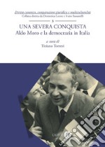 Una severa conquista. Aldo Moro e la democrazia in Italia libro