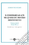 Il commissario «ad acta» nel quadro del processo amministrativo libro