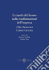 Le tutele del lavoro nelle trasformazioni dell'impresa. «Liber Amicorum» Carlo Cester. Nuova ediz. libro