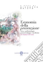 Economia della prevenzione. Etica, epidemiologia psicosociologia e medicina dei tumori del seno. Nuova ediz. libro