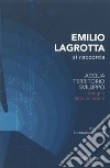 Emilio Lagrotta si racconta. Acqua, territorio, sviluppo un sogno appulo-lucano. Nuova ediz. libro