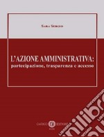 L'azione amministrativa: partecipazione, trasparenza e accesso libro