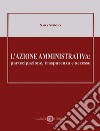 L'azione amministrativa: partecipazione, trasparenza e accesso libro