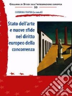 Stato dell'arte e nuove sfide nel diritto europeo della concorrenza. Nuova ediz.