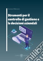 Strumenti per il controllo di gestione e le decisioni aziendali libro