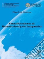 Finanzföderalismus als herausforderung des europarechts. Nuova ediz. libro