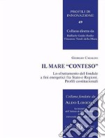 Il mare «conteso». Lo sfruttamento del fondale a fini energetici fra Stato e Regioni. Profili costituzionali libro