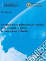 Gli steroidi anabolizzanti androgenici nelle discipline sportive: la tossicità per distretto libro