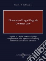 Elements of legal English. Contract law. A guide to English contract language comprehension and application to drafting and translation with case references