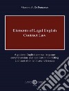 Elements of legal English. Contract law. A guide to English contract language comprehension and application to drafting and translation with case references libro