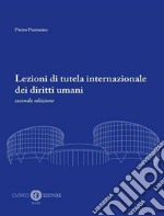 Lezioni di tutela internazionale dei diritti umani. Nuova ediz. libro