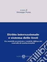 Diritto internazionale e sistema delle fonti. Tra modello accentrato e modello diffuso del controllo di costituzionalità libro