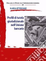 Profili di tutela giurisdizionale nell'Unione bancaria libro