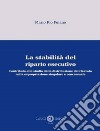 La stabilità del riparto esecutivo. Contributo allo studio della distribuzione del ricavato nella espropriazione singolare e concorsuale libro