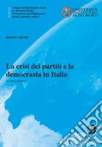 La crisi dei partiti e la democrazia in Italia. Nuova ediz. libro