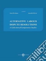 Alternative labour dispute resolutions. A collection of comparative studies. Ediz. multilingue
