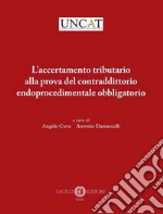 L'accertamento tributario alla prova del contraddittorio endoprocedimentale obbligatorio. Nuova ediz.