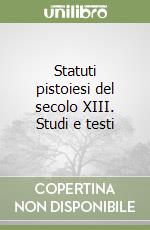 Statuti pistoiesi del secolo XIII. Studi e testi libro