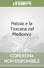 Pistoia e la Toscana nel Medioevo libro