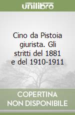 Cino da Pistoia giurista. Gli stritti del 1881 e del 1910-1911 libro