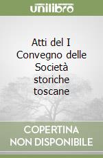 Atti del I Convegno delle Società storiche toscane libro