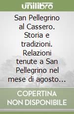 San Pellegrino al Cassero. Storia e tradizioni. Relazioni tenute a San Pellegrino nel mese di agosto 1996 libro