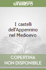 I castelli dell'Appennino nel Medioevo libro