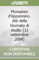 Monasteri d'Appennino. Atti della Giornata di studio (11 settembre 2004) libro