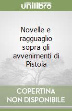 Novelle e ragguaglio sopra gli avvenimenti di Pistoia