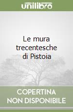 Le mura trecentesche di Pistoia