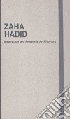 Inspiration and process in architecture. Zaha Hadid. Ediz. illustrata libro