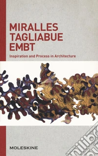 Miralles Tagliabue EMBT. Inspiration and process in architecture. Ediz. a colori libro