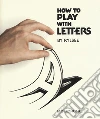 How to play with letters libro di Komurki John Z.