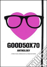 Good 50x70. Anthology. Ediz. illustrata libro