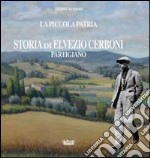 La piccola patria. Storia di Elvezio Cerboni, partigiano libro